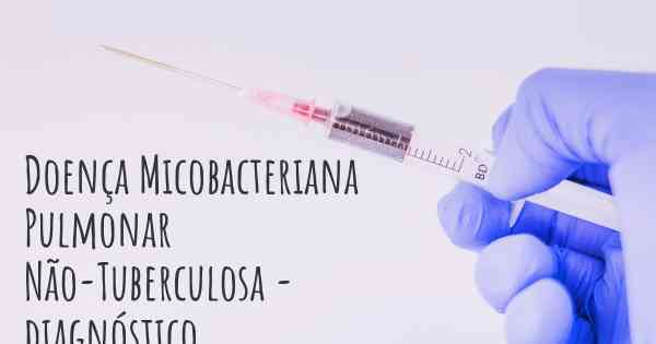 Doença Micobacteriana Pulmonar Não-Tuberculosa - diagnóstico