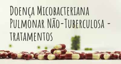 Doença Micobacteriana Pulmonar Não-Tuberculosa - tratamentos