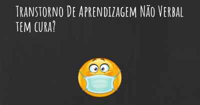 Transtorno De Aprendizagem Não Verbal tem cura?