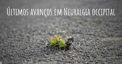 Últimos avanços em Neuralgia occipital