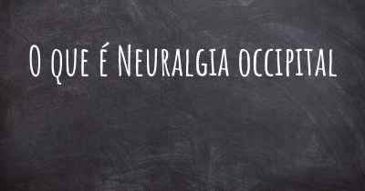 O que é Neuralgia occipital