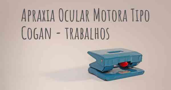 Apraxia Ocular Motora Tipo Cogan - trabalhos