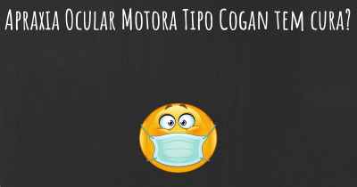 Apraxia Ocular Motora Tipo Cogan tem cura?