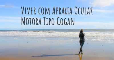 Viver com Apraxia Ocular Motora Tipo Cogan