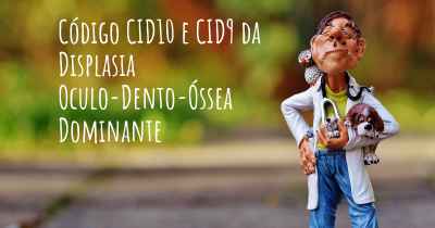 Código CID10 e CID9 da Displasia Oculo-Dento-Óssea Dominante