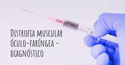 Distrofia muscular óculo-faríngea - diagnóstico