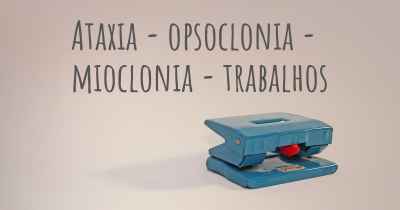 Ataxia - opsoclonia - mioclonia - trabalhos