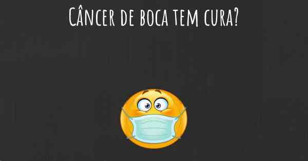 Câncer de boca tem cura?
