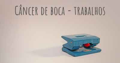 Câncer de boca - trabalhos