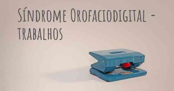 Síndrome Orofaciodigital - trabalhos