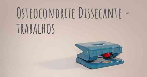 Osteocondrite Dissecante - trabalhos