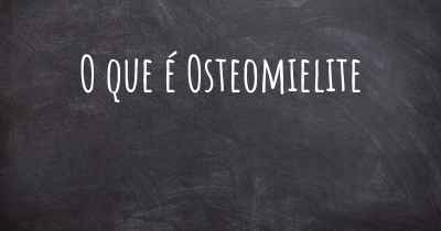 O que é Osteomielite
