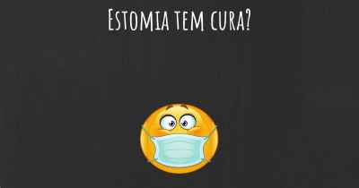 Estomia tem cura?