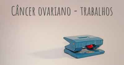 Câncer ovariano - trabalhos