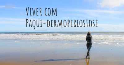 Viver com Paqui-dermoperiostose