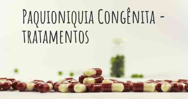 Paquioniquia Congênita - tratamentos