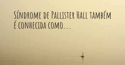 Síndrome de Pallister Hall também é conhecida como...