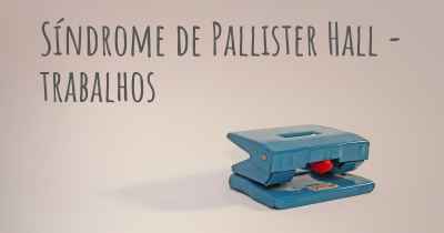 Síndrome de Pallister Hall - trabalhos