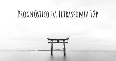 Prognóstico da Tetrassomia 12p