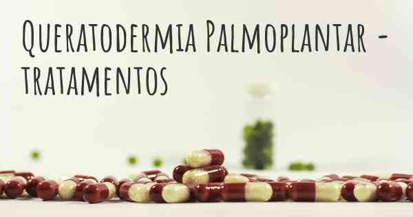 Queratodermia Palmoplantar - tratamentos