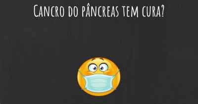 Cancro do pâncreas tem cura?