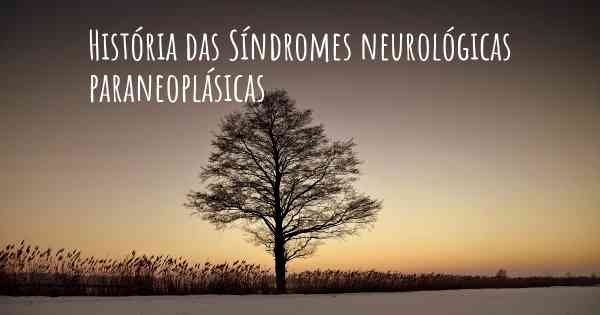 História das Síndromes neurológicas paraneoplásicas