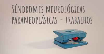 Síndromes neurológicas paraneoplásicas - trabalhos