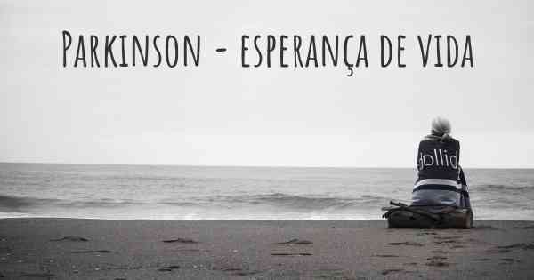 Parkinson - esperança de vida