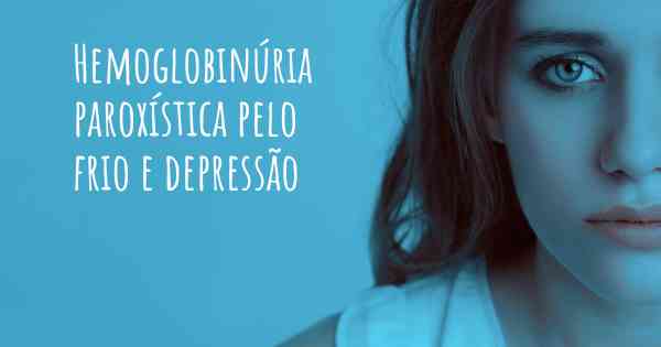 Hemoglobinúria paroxística pelo frio e depressão