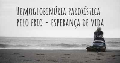 Hemoglobinúria paroxística pelo frio - esperança de vida