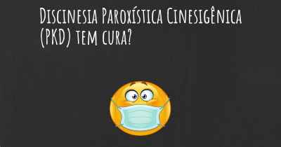 Discinesia Paroxística Cinesigênica (PKD) tem cura?