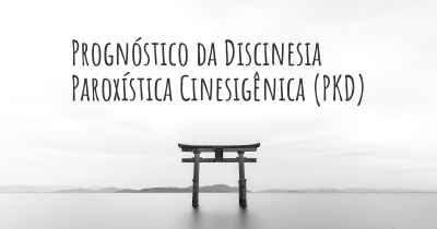 Prognóstico da Discinesia Paroxística Cinesigênica (PKD)