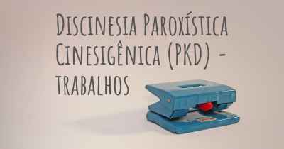 Discinesia Paroxística Cinesigênica (PKD) - trabalhos