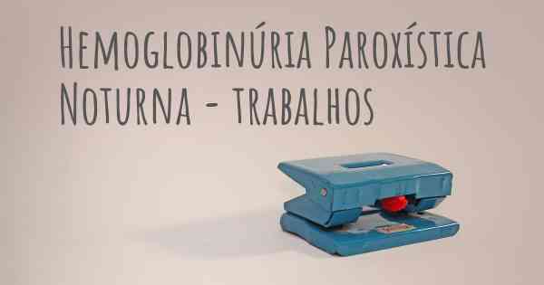 Hemoglobinúria Paroxística Noturna - trabalhos