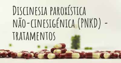 Discinesia paroxística não-cinesigénica (PNKD) - tratamentos