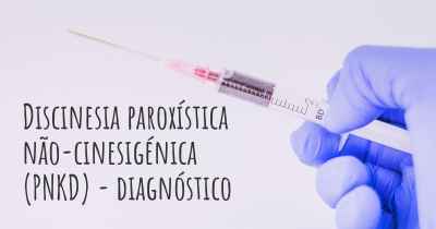 Discinesia paroxística não-cinesigénica (PNKD) - diagnóstico