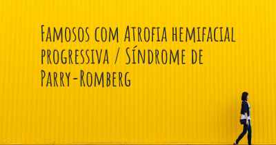Famosos com Atrofia hemifacial progressiva / Síndrome de Parry-Romberg