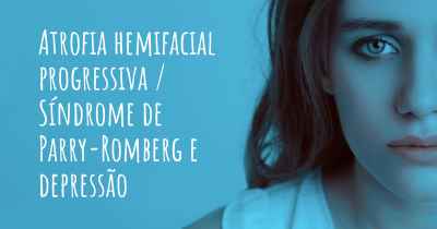 Atrofia hemifacial progressiva / Síndrome de Parry-Romberg e depressão