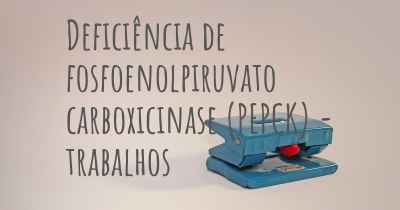 Deficiência de fosfoenolpiruvato carboxicinase (PEPCK) - trabalhos