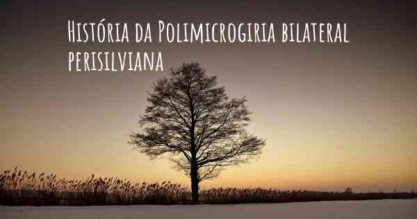 História da Polimicrogiria bilateral perisilviana