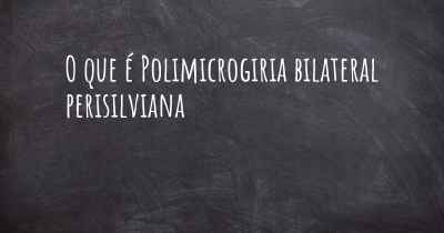 O que é Polimicrogiria bilateral perisilviana
