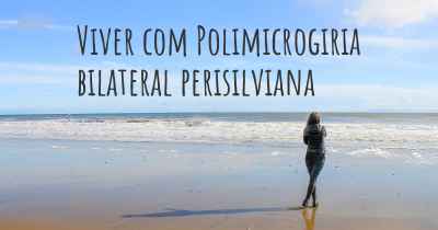 Viver com Polimicrogiria bilateral perisilviana