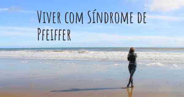 Viver com Síndrome de Pfeiffer
