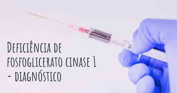 Deficiência de fosfoglicerato cinase 1 - diagnóstico