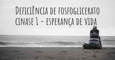 Deficiência de fosfoglicerato cinase 1 - esperança de vida