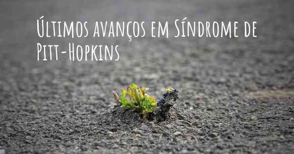 Últimos avanços em Síndrome de Pitt-Hopkins