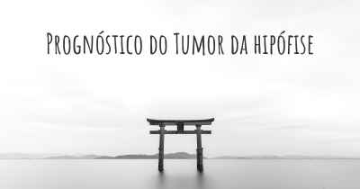 Prognóstico do Tumor da hipófise