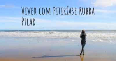 Viver com Pitiríase Rubra Pilar