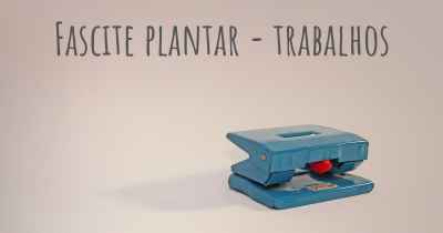 Fascite plantar - trabalhos