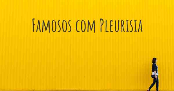 Famosos com Pleurisia